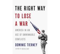 The Right Way To Lose A War: America in an Age of Unwinnable Conflicts