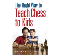 The Right Way to Teach Chess to Kids