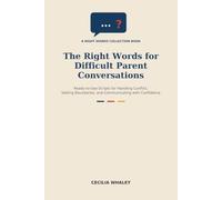 The Right Words for Difficult Parent Conversations: Ready-to-Use Scripts for Handling Conflict, Setting Boundaries, and Communicating with Confidence (Right Words for Educators)