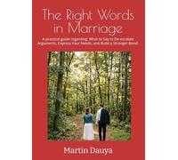 The Right Words in Marriage: A practical guide regarding: What to Say to De-escalate Arguments, Express Your Needs, and Build a Stronger Bond. ... and Intimate Relations: Real Life Guide)