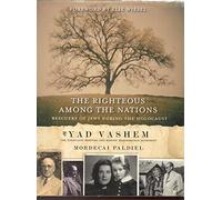 The Righteous Among the Nations: Rescuers of Jews During the Holocaust