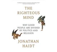The Righteous Mind: Why Good People Are Divided by Politics and Religion