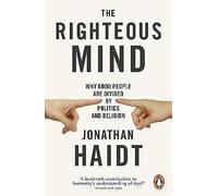 The Righteous Mind: Why Good People are Divided by Politics and Religion by Jona