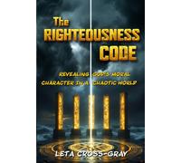 The Righteousness Code: Revealing God’s Moral Character In A Chaotic World