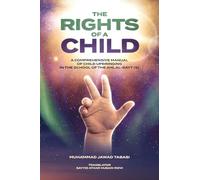 The Rights of a Child: A comprehensive manual of Child Upbringing in the School of the Ahlul Bayt (as)