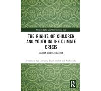 The Rights of Children and Youth in the Climate Crisis: Action and Litigation (Human Rights and International Law)