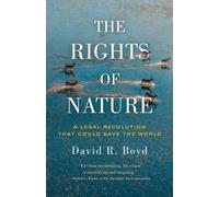 Rights of Nature, The A Legal Revolution That Could Save the World