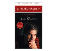 The Rights Revolution (The CBC Massey Lectures)