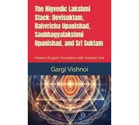 The Rigvedic Lakshmi Stack: Devisuktam, Bahvricha Upanishad, Saubhagyalakshmi Upanishad, and Sri Suktam: Modern English Translation and Complete ... Sanskrit Translations of Sacred Texts)