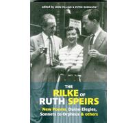 The Rilke of Ruth Spiers : New Poems, Duino Elegies, Sonnets to Orpheus, and Others
