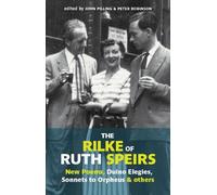 The Rilke of Ruth Spiers: New Poems, Duino Elegies, Sonnets to Orpheus, and Others