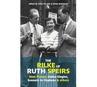 The Rilke of Ruth Spiers: New Poems, Duino Elegies, Sonnets to Orpheus, and Others