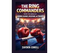 THE RING COMMANDERS: Inside the World of Boxing Legends, Discipline, and Triumph