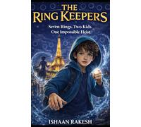 The Ring Keepers: Seven Rings. Two Kids. One Impossible Heist: 1 (The Ring Keepers Trilogy)