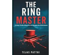 The Ring Master - A Crime Thriller Where No One Escapes the Performance: Step into the ring, where illusion kills and every act demands an audience