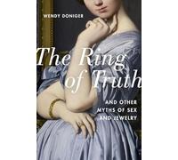 The Ring of Truth: And Other Myths of Sex and Jewelry