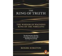 The Ring of Truth : The Wisdom of Wagner's Ring of the Nibelung
