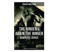 The Ringer & Again the Ringer - Complete Series: 18 Thriller Classics in One Volume: The Gaunt Stranger, The Blackmail Boomerang, The Complete Vampire, The Escape of Mr. Bliss