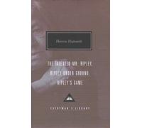 The Talented Mr. Ripley, Ripley Under Ground, Ripley's Game: (Everyman's Library CLASSICS)