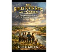 The Ripley River Rats and the Cimarron: A Frontier Boyhood Adventure in Oklahoma Territory