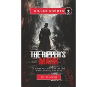 The Ripper's Mark: A Compact History of the Whitechapel Murders