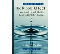 The Ripple Effect: How Small Health Habits Lead to Big Life Changes (The Self Transformation Series)