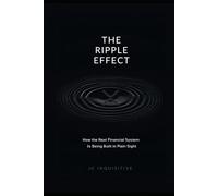 The Ripple Effect: How The Next Financial System Is Being Built In Plain Sight