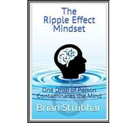 The Ripple Effect Mindset: One drop of poison contaminates the mind: 1 (Next Step Mindset)