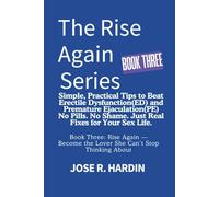 The Rise Again Series: Simple, Practical Tips to Beat Erectile Dysfunction(ED) and Premature Ejaculation(PE) -- No Pills. No Shame. Just Real Fixes for Your Sex Life.: 3