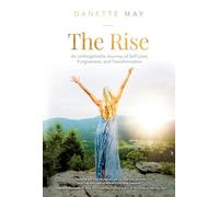 The Rise: An Unforgettable Journey of Self-Love, Forgiveness, and Transformation