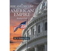 The Rise and Decline of the American Empire: Revealing the Truth