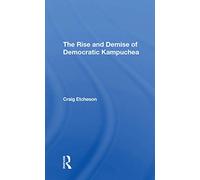 The Rise And Demise Of Democratic Kampuchea