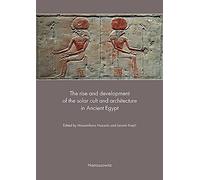 The Rise and Development of the Solar Cult and Architecture in Ancient Egypt