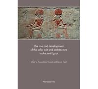 The Rise and Development of the Solar Cult and Architecture in Ancient Egypt