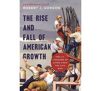 The Rise and Fall of American Growth: The U.S. Standard of Living since the Civil War (The Princeton Economic History of the Western World): 60