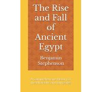 The Rise and Fall of Ancient Egypt: A Comprehensive History of the Pharaohs and Dynasties