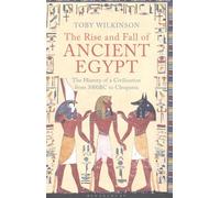 The Rise and Fall of Ancient Egypt by Toby Wilkinson (2010-08-02)