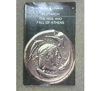 THE RISE AND FALL OF ATHENS: NINE GREEK LIVES BY PLUTARCH.