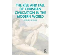 The Rise and Fall of Christian Civilization in the Modern World
