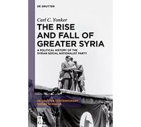 The Rise and Fall of Greater Syria A Political History of the Syrian Social Nationalist Party 1 De Gruyter Contemporary Social Sciences, 1