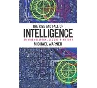 The Rise and Fall of Intelligence: An International Security History
