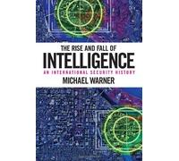 The Rise and Fall of Intelligence: An International Security History by Michael Warner (2014-03-20)