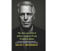The Rise and Fall of Jeffrey Epstein (From Wealth to Ruin): Examining the Dark Secrets of a Billionaire Financier Who Lived a Life of Deception and Abuse (Echoes of Justice)