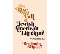The Rise and Fall of Jewish American Literature: Ethnic Studies and the Challenge of Identity (Jewish Culture and Contexts)