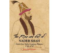 The Rise and Fall of Nader Shah: Dutch East India Company Reports, 1730-1747