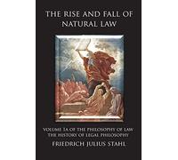 The Rise and Fall of Natural Law: Volume 1A of the Philosophy of Law: The History of Legal Philosophy