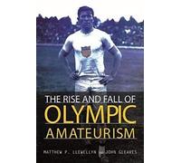 The Rise and Fall of Olympic Amateurism (Sport and Society)