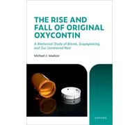 The Rise and Fall of Original OxyContin : A Rhetorical Study of Blame, Scapegoating, and Our Unrelieved Pain