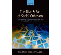 The Rise and Fall of Social Cohesion: The Construction and De-construction of Social Trust in the US, UK, Sweden and Denmark
