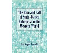 The Rise and Fall of State-Owned Enterprise in the Western World (Comparative Perspectives in Business History)